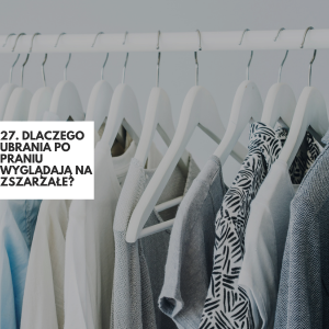 27. Dlaczego ubrania po praniu wyglądają na zszarzałe?